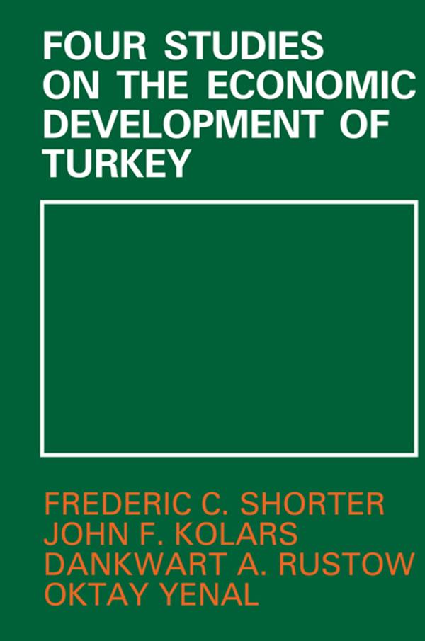 Four Studies on the Economic Development of Turkey by Dankwart A. Rustow, Frederic C. Shorter, John F. Kolars, Oktay Yenai