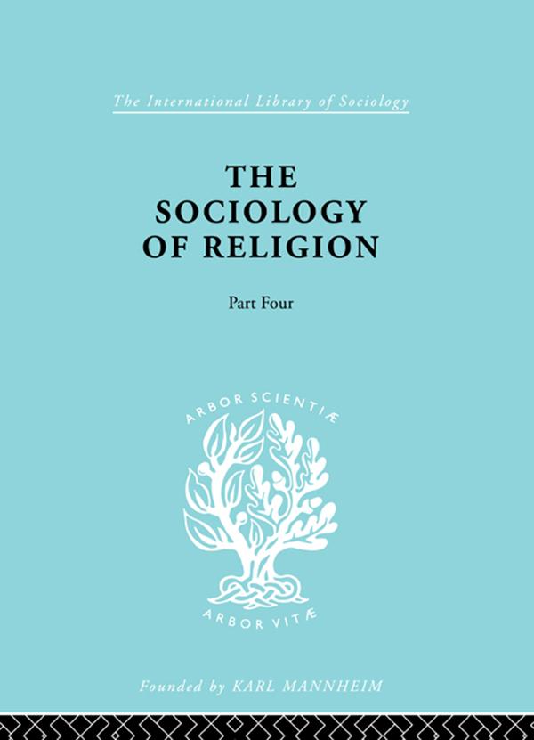 The Sociology of Religion Part 4 by Werner Stark