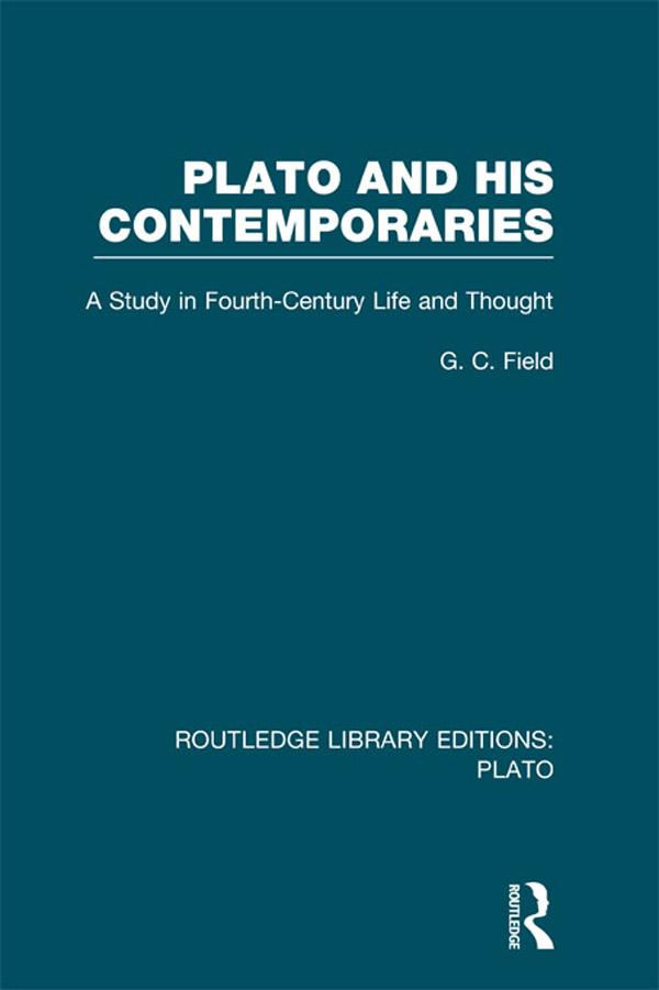 Plato and His Contemporaries (RLE: Plato) by G Field