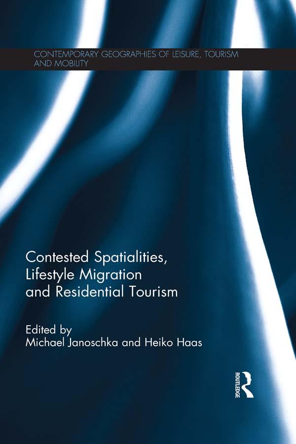 Contested Spatialities, Lifestyle Migration and Residential Tourism by Heiko Haas, Michael Janoschka
