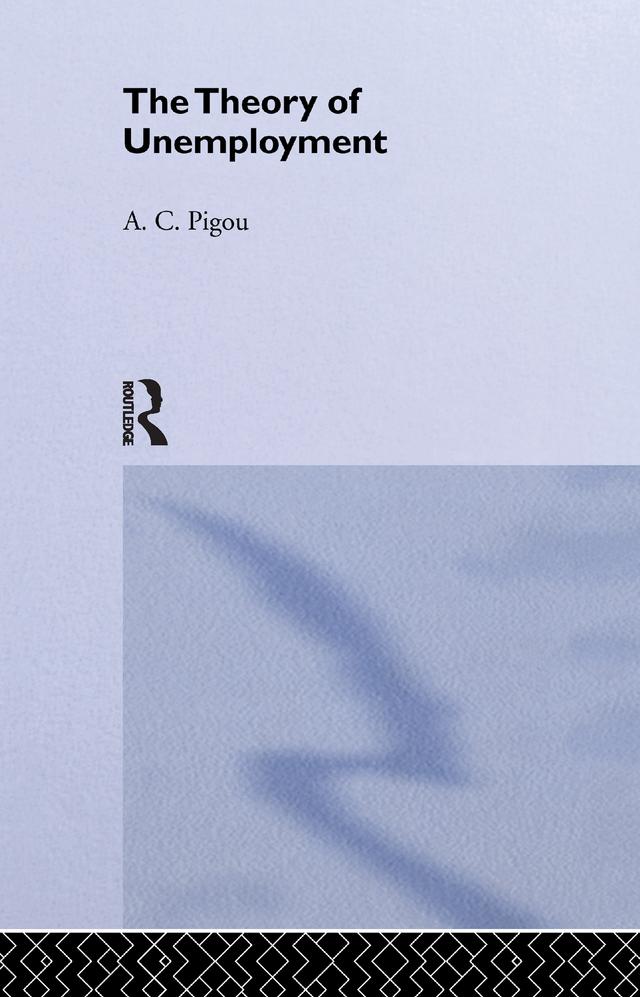 Theory of Unemployment by Arthur Cecil Pigou