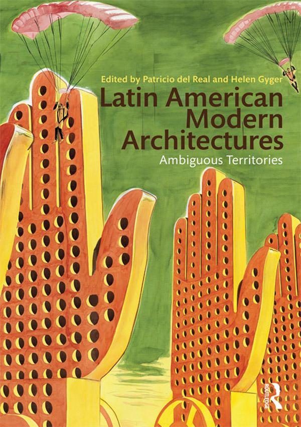 Latin American Modern Architectures by Helen Gyger, Patricio del Real