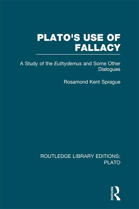 Plato's Use of Fallacy (RLE: Plato) by Rosamond Sprague