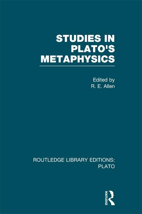 Studies in Plato's Metaphysics (RLE: Plato) by R Allen