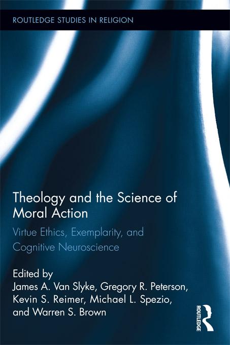 Theology and the Science of Moral Action by Gregory Peterson, James A. Van Slyke, Kevin S. Reimer, Michael Spezio, Warren S. Brown