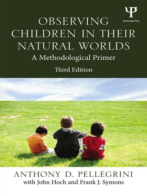 Observing Children in Their Natural Worlds by Anthony D. Pellegrini, Frank Symons, John Hoch