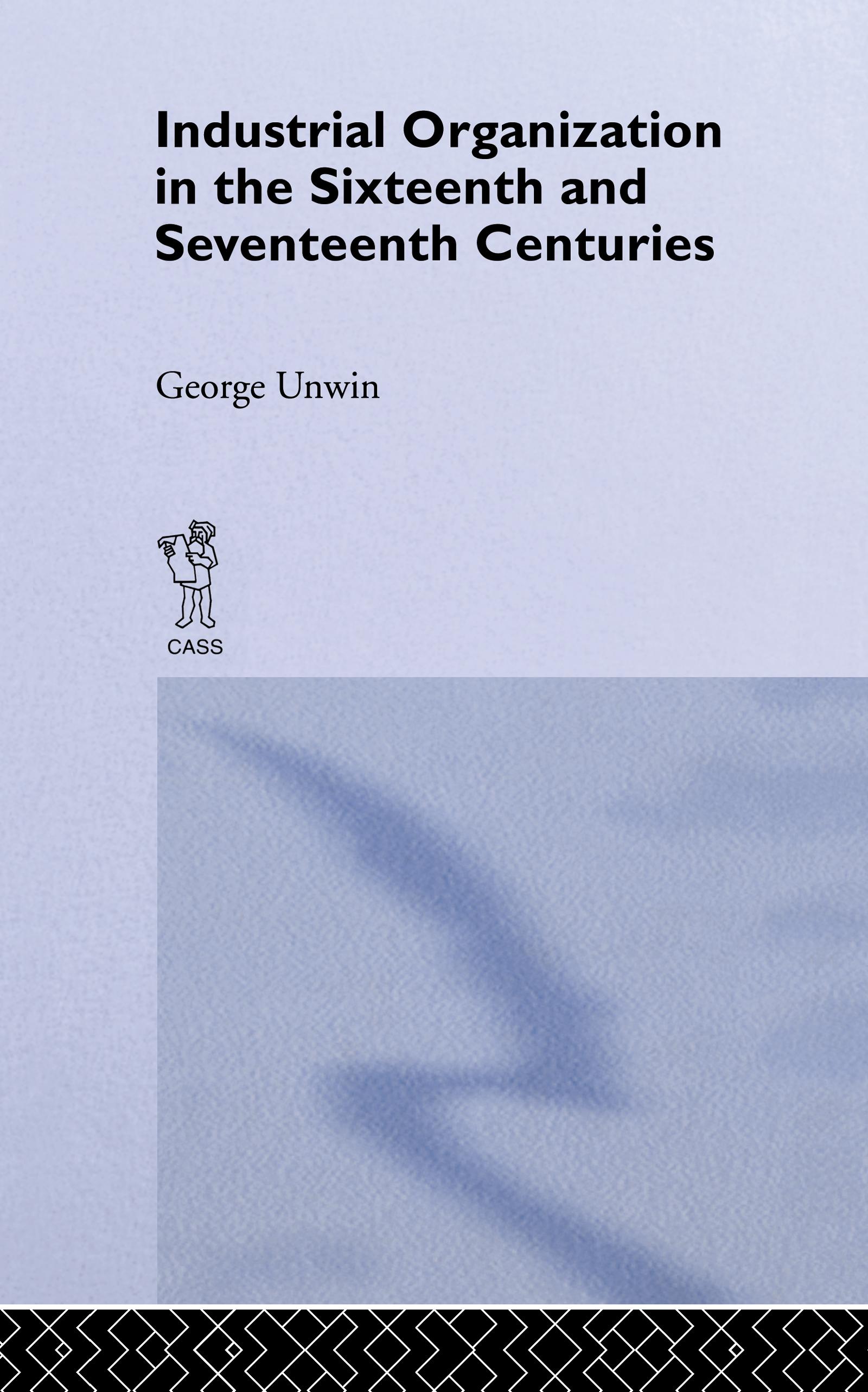 Industrial Organization in the Sixteenth and Seventeenth Centuries