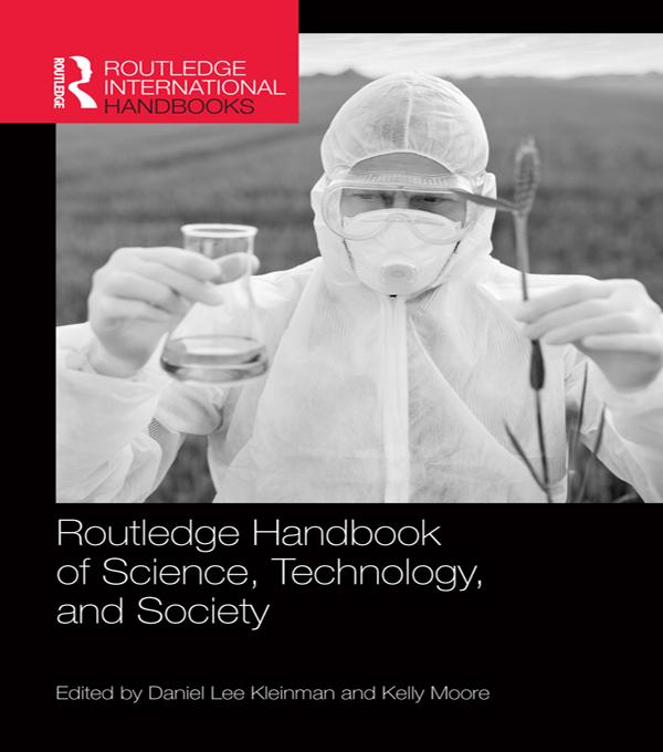 Routledge Handbook of Science, Technology, and Society by Daniel Lee Kleinman, Kelly Moore