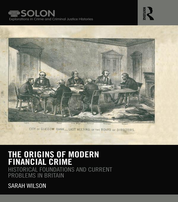 The Origins of Modern Financial Crime by Sarah Wilson