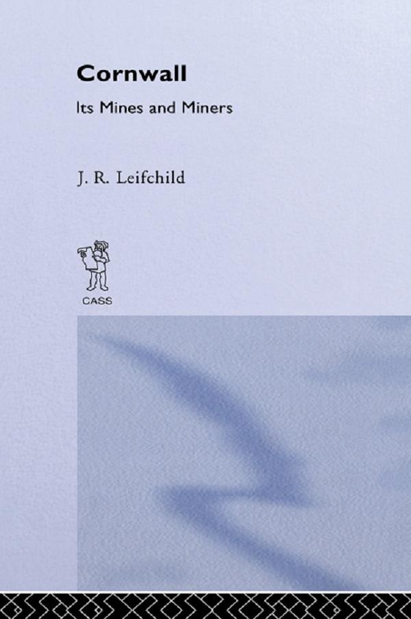 Cornwall, Its Mines and Miners by J. R. Leifchild