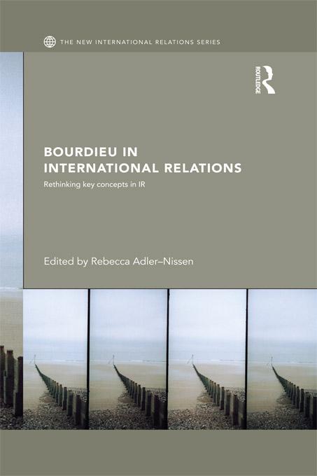 Bourdieu in International Relations by Rebecca Adler-Nissen