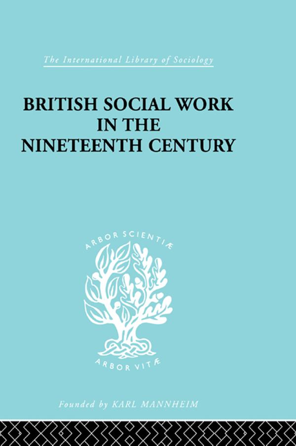 British Social Work in the Nineteenth Century by A.F. Young, E.T. Ashton