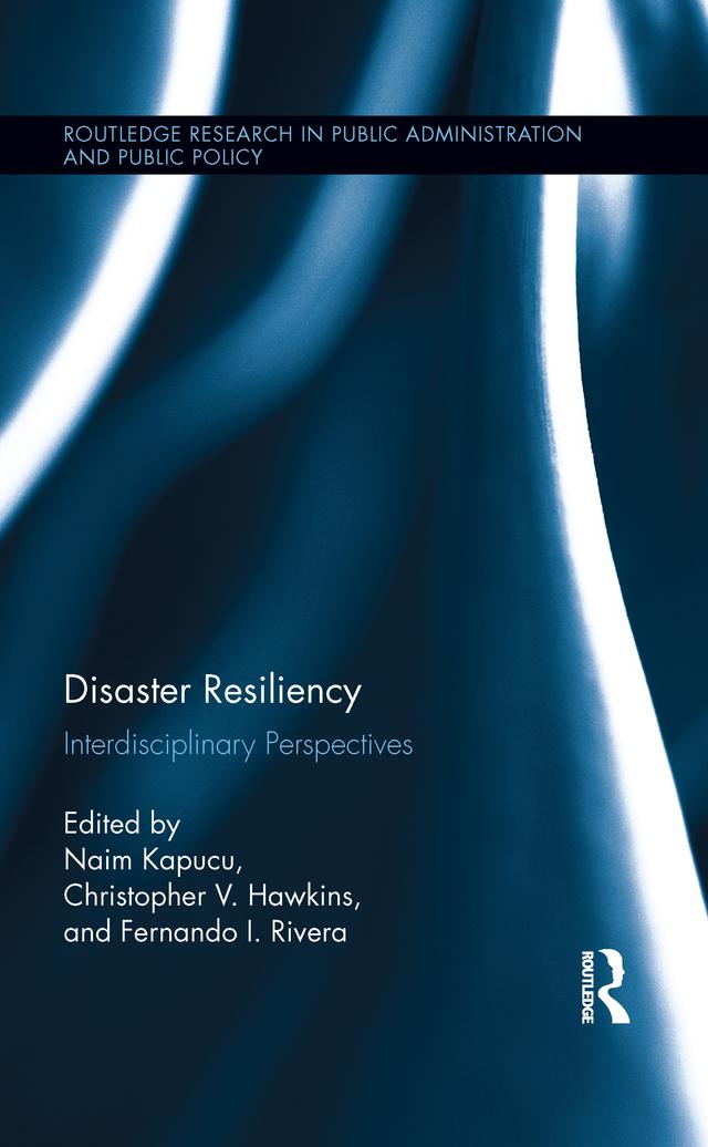 Disaster Resiliency by Christopher V. Hawkins, Fernando I. Rivera, Naim Kapucu
