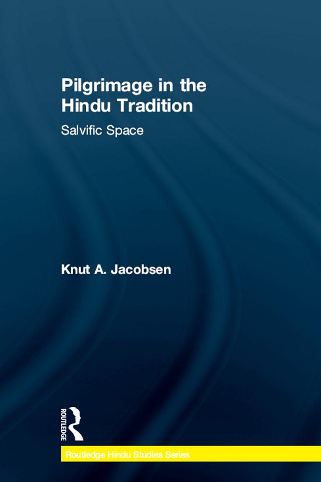Pilgrimage in the Hindu Tradition by Knut A. Jacobsen