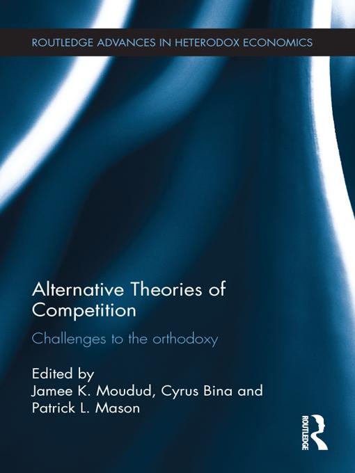Alternative Theories of Competition by Cyrus Bina, Jamee K. Moudud, Patrick L. Mason