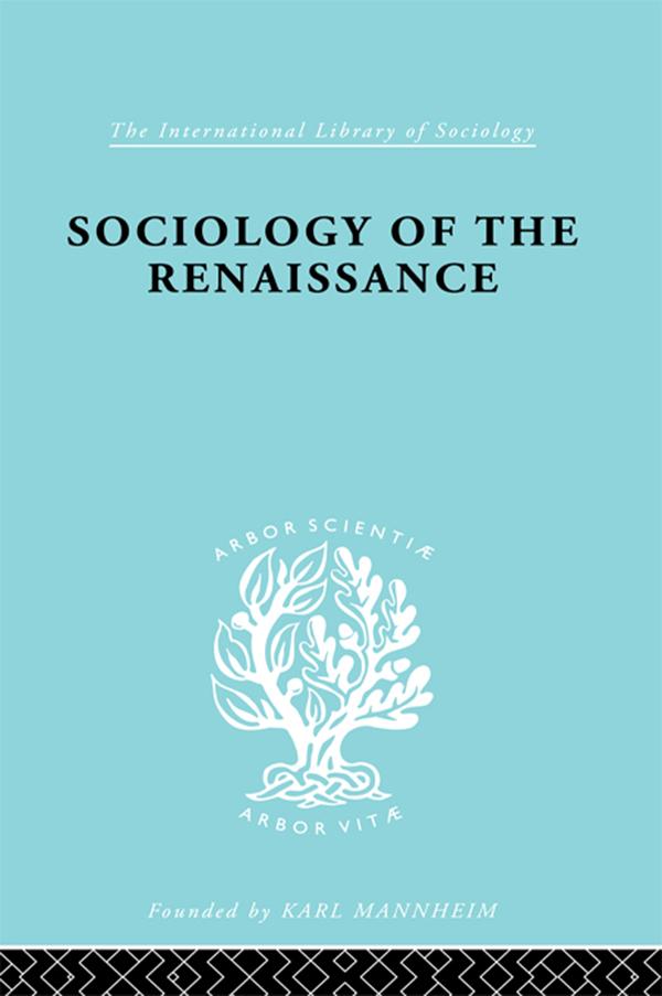Sociology of the Renaissance Vol 9 by Alfred W. Von Martin