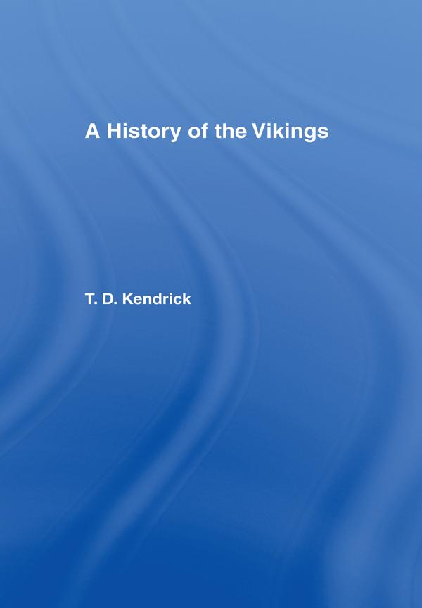 A History of the Vikings by Sir Thomas D. Kendrick