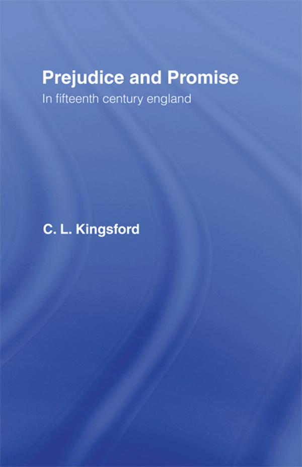 Prejudice and Promise in Fifteenth Century England by Charles Lethbridge Kingsford