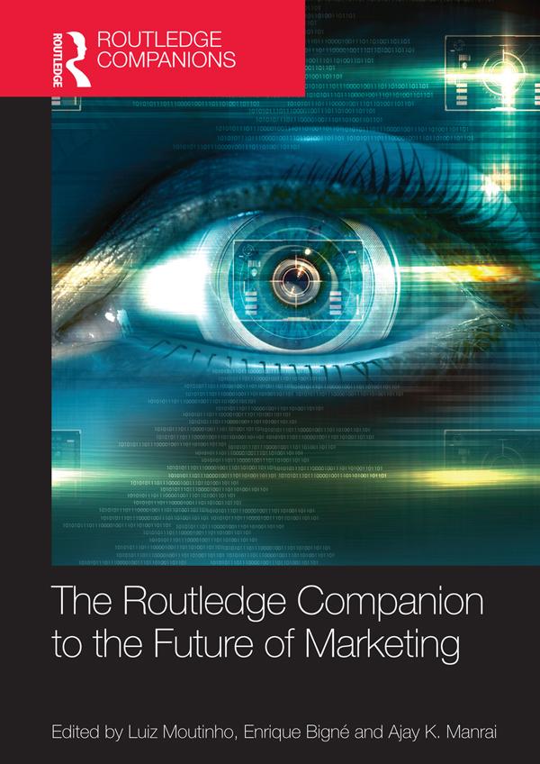 The Routledge Companion to the Future of Marketing by Ajay K. Manrai, Enrique Bigné, Luiz Moutinho