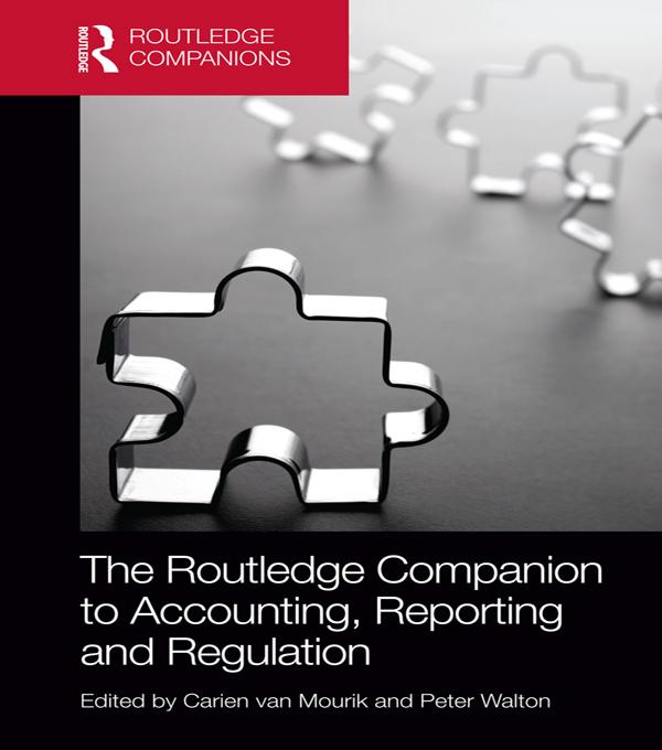 The Routledge Companion to Accounting, Reporting and Regulation by Carien van Mourik, Peter Walton