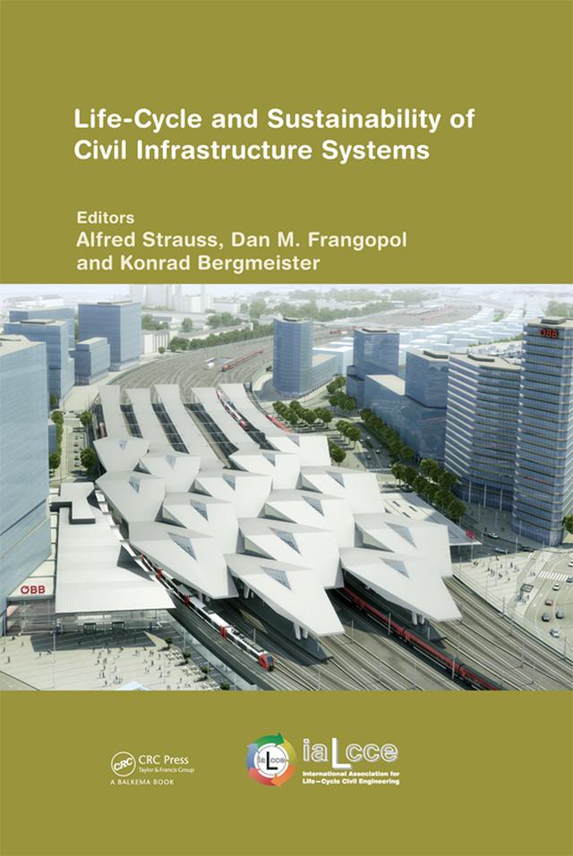 Life-Cycle and Sustainability of Civil Infrastructure Systems by Alfred Strauss, Dan Frangopol, Konrad Bergmeister