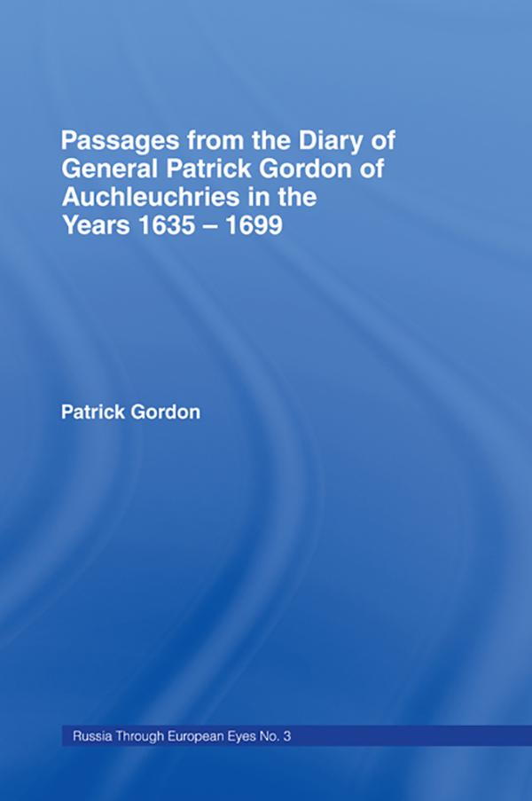 Passages from the Diary of General Patrick Gordon of Auchleuchries by Patrick Gordon