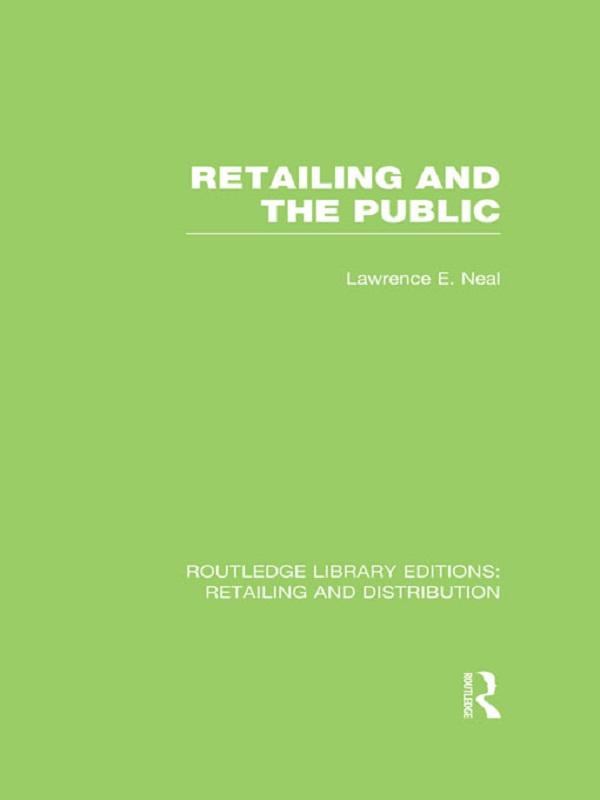 Retailing and the Public (RLE Retailing and Distribution) by Lawrence Neal