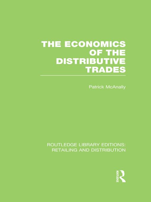 The Economics of the Distributive Trades (RLE Retailing and Distribution) by Patrick McAnally