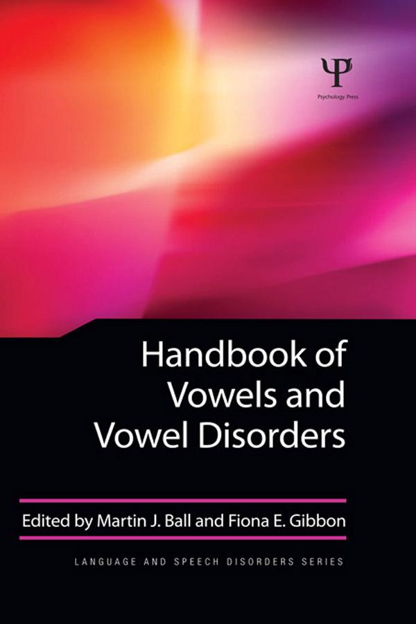 Handbook of Vowels and Vowel Disorders by Jack Damico, Martin J Ball