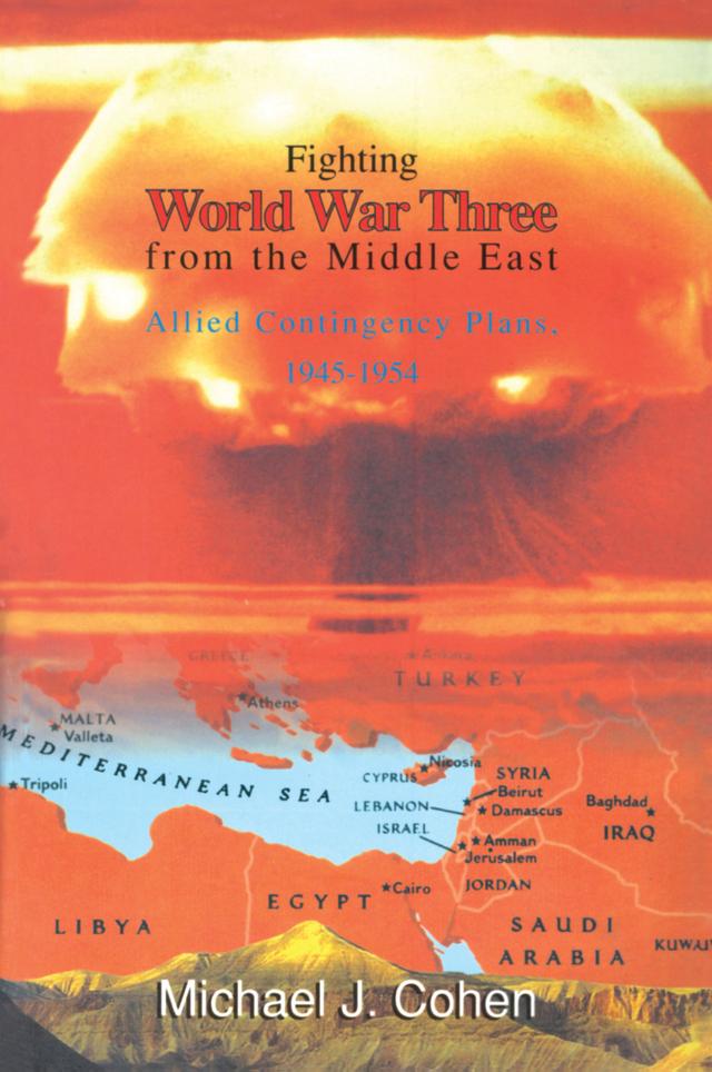 Fighting World War Three from the Middle East by Michael J. Cohen