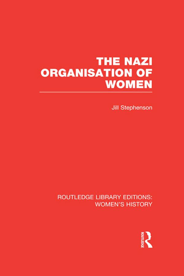 The Nazi Organisation of Women by Jill Stephenson