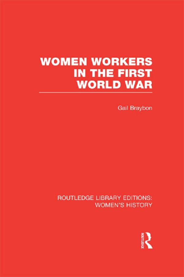 Women Workers in the First World War by Gail Braybon