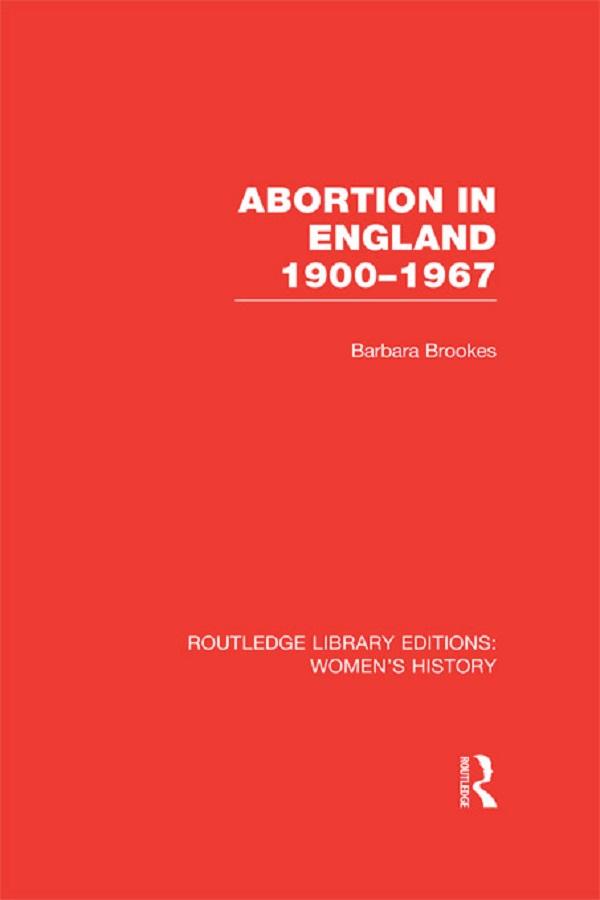 Abortion in England 1900-1967 by Barbara Brookes