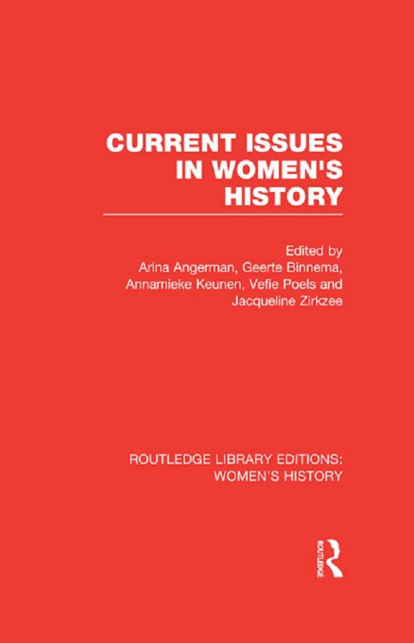 Current Issues in Women's History by Annemieke Keunen, Arina Angerman, Geerte Binnema, International Conference on Women's History, Jacqueline Zirkzee, Vefie Poels