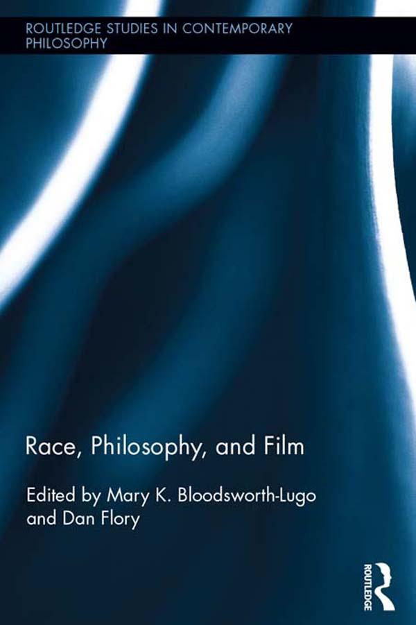 Race, Philosophy, and Film by Dan Flory, Mary K. Bloodsworth-Lugo