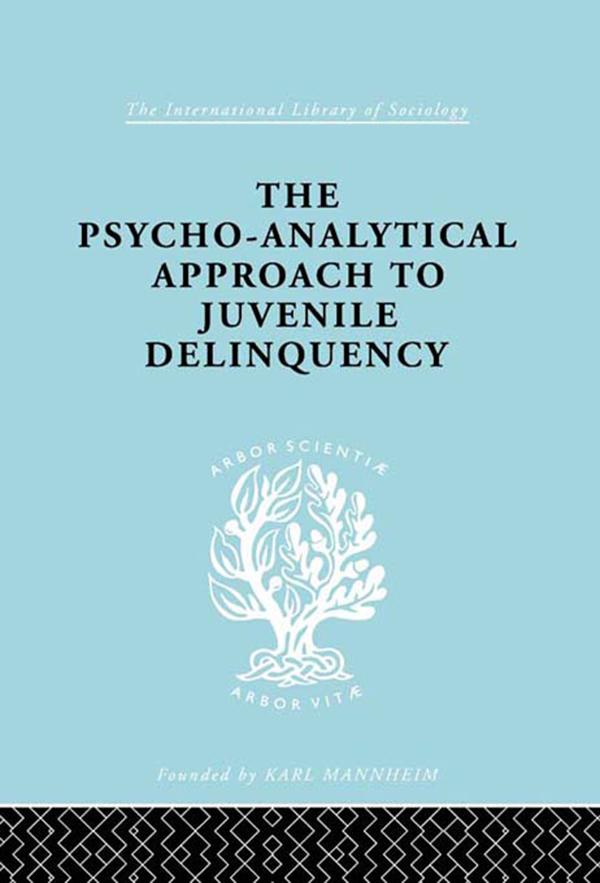 A Psycho-Analytical Approach to Juvenile Delinquency by Kate Friedlander