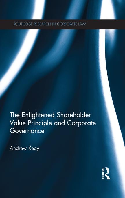 The Enlightened Shareholder Value Principle and Corporate Governance by Andrew Keay