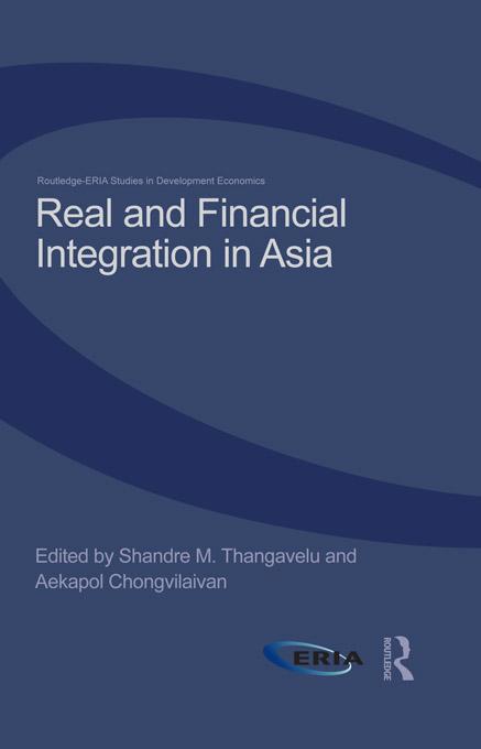 Real and Financial Integration in Asia by Aekapol Chongvilaivan, Shandre Thangavelu