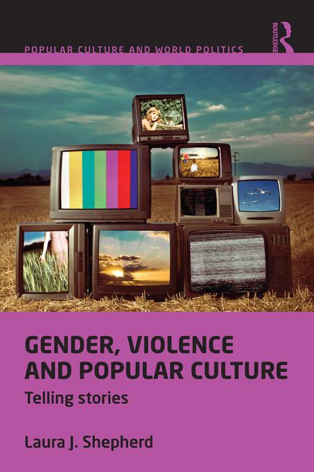 Gender, Violence and Popular Culture by Laura J. Shepherd