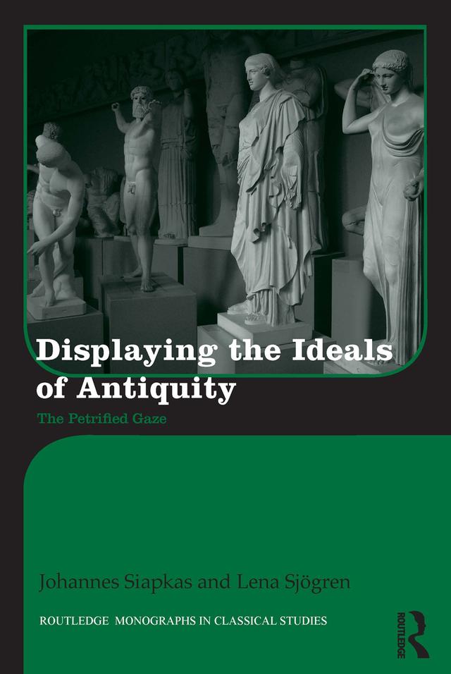 Displaying the Ideals of Antiquity by Johannes Siapkas, Lena Sjögren