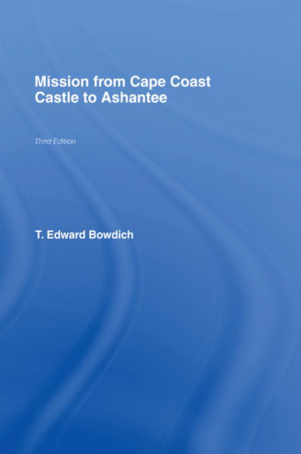 Mission from Cape Coast Castle to Ashantee (1819) by T.E. Bowdich