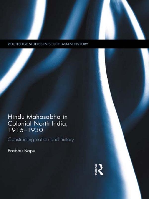 Hindu Mahasabha in Colonial North India, 1915-1930 by Prabhu Bapu
