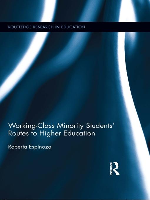 Working-Class Minority Students' Routes to Higher Education by Roberta Espinoza