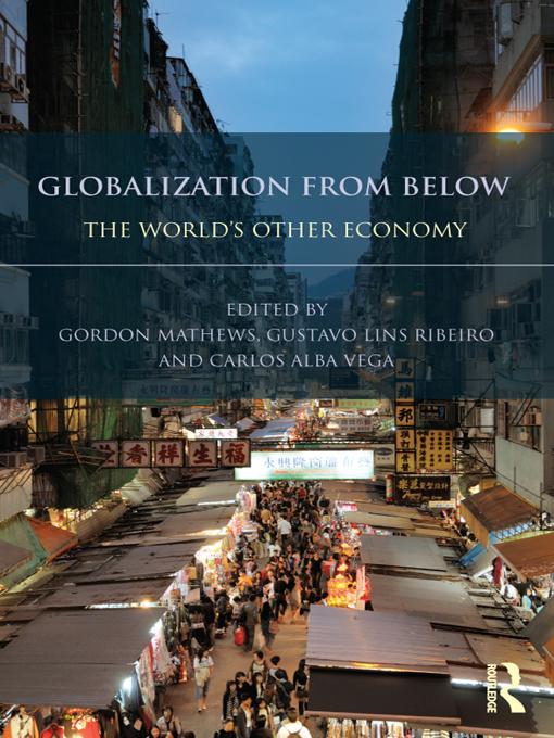 Globalization from Below by Carlos Alba Vega, Gordon Mathews, Gustavo Lins Ribeiro