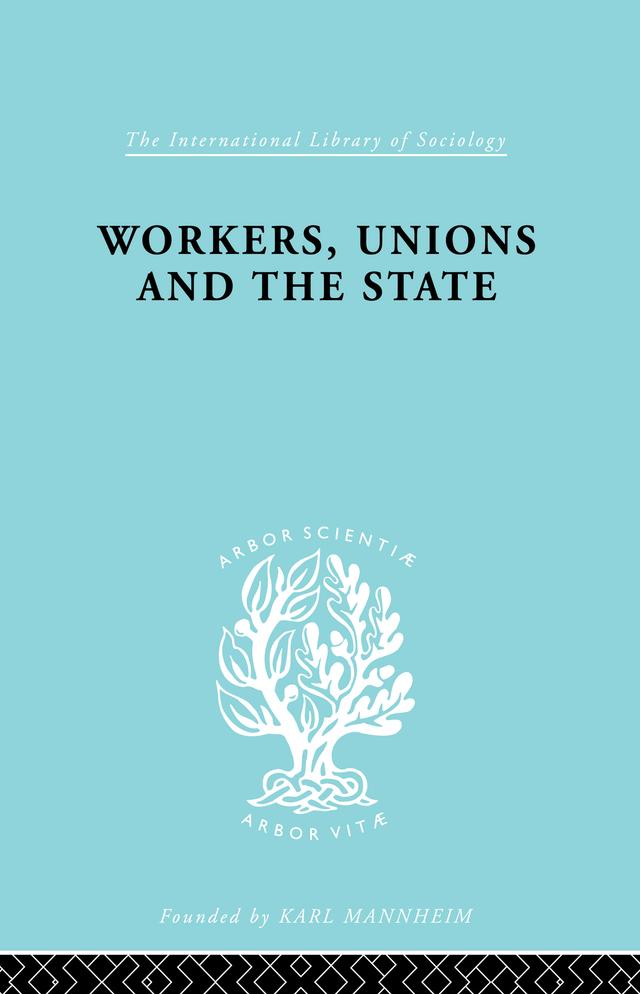 Workers, Unions and the State by Graham Wootton
