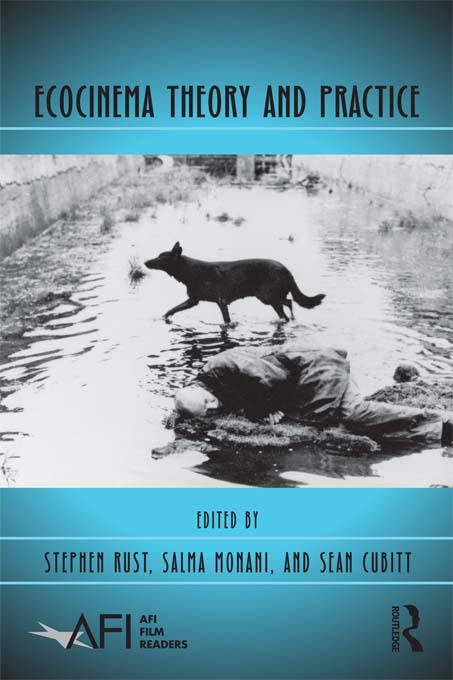 Ecocinema Theory and Practice by Salma Monani, Sean Cubitt, Stephen Rust