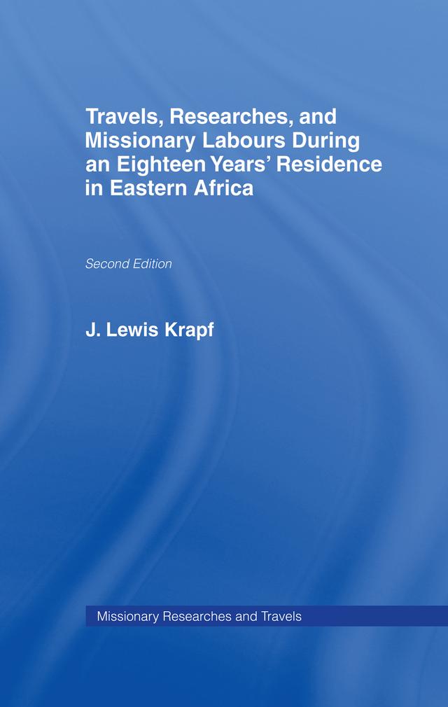Travels, Researches and Missionary Labours During an Eighteen Years' Residence in Eastern Africa by Rev. Dr. J. Ludwig Krapf