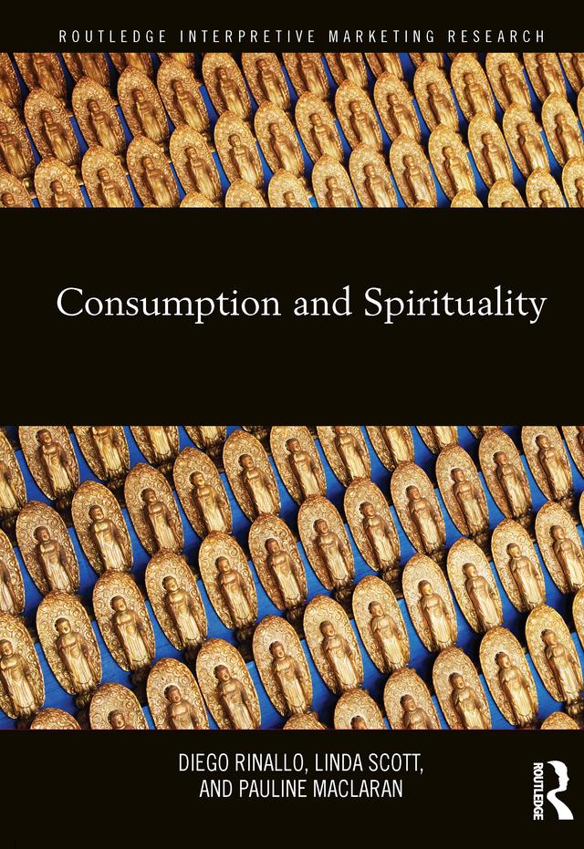 Consumption and Spirituality by Diego Rinallo, Linda Scott, Pauline Maclaran