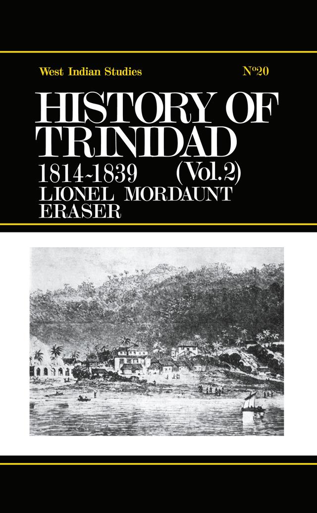 History of Trinidad from 1781-1839 and 1891-1896 by Lionel Mordant Fraser