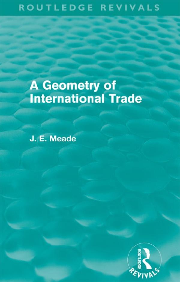 A Geometry of International Trade (Routledge Revivals) by James E. Meade